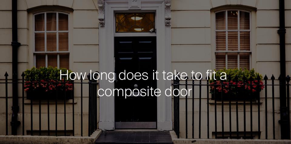 How Long Does It Take To Fit A Composite Door?