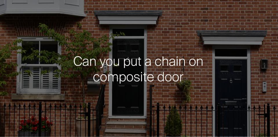 Can You Put a Chain on a Composite Door?