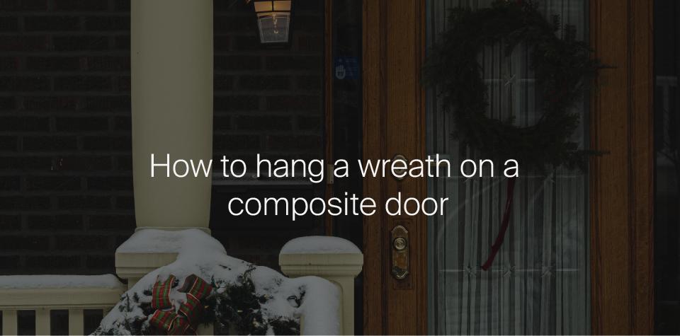 How To Hang a Wreath On a Composite Door