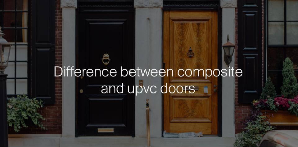 Composite Doors vs uPVC Doors - Which Is The Best Option
