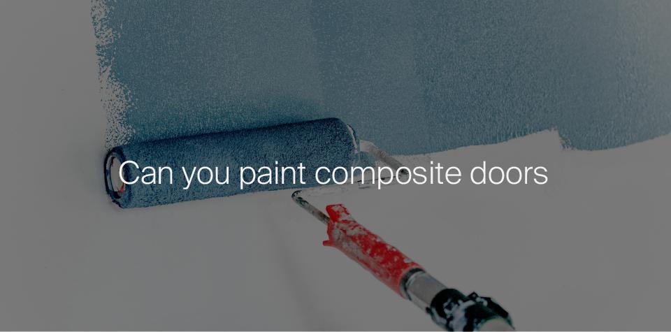 Can You Paint Composite Doors? How To & Step By Step Guide
