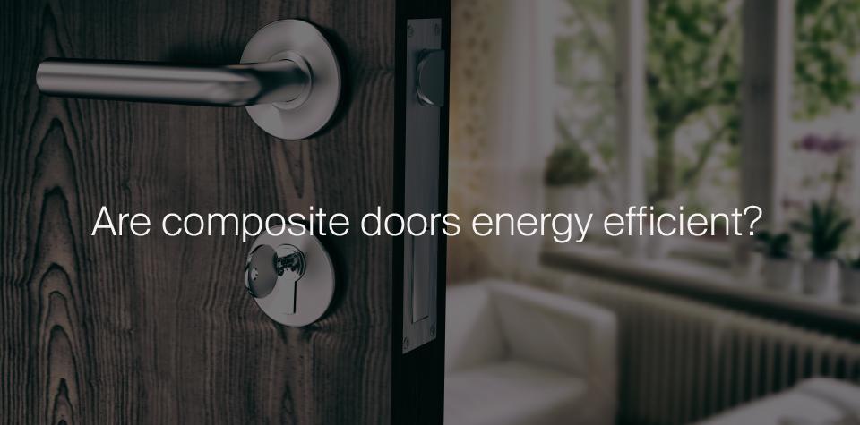 Are Composite Doors Energy Efficient?