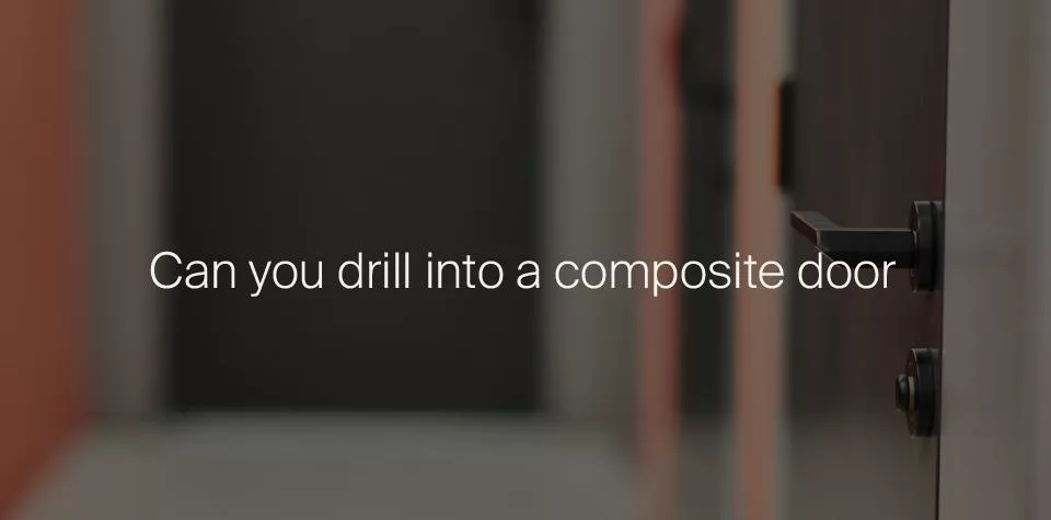 Can you drill into a composite door?