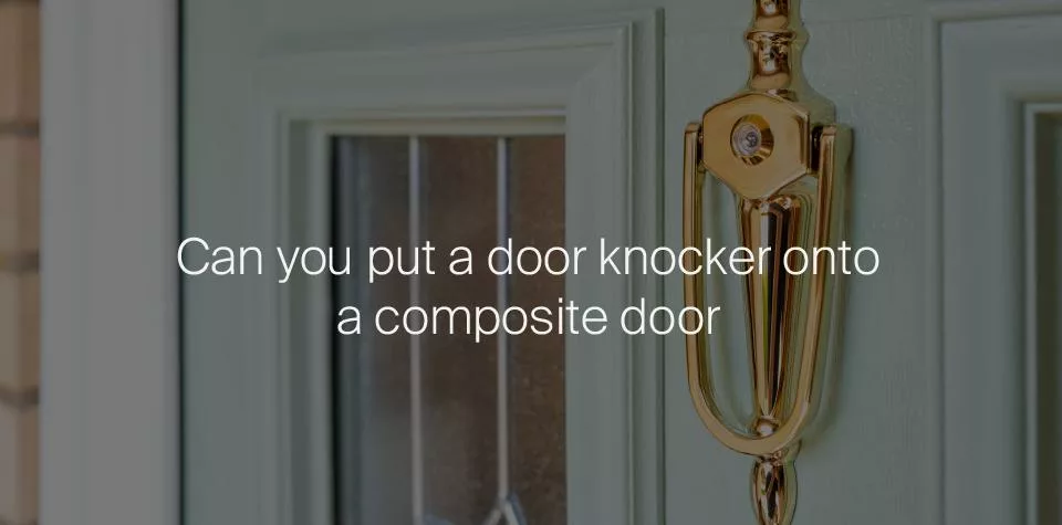 Can you put a door knocker on a composite door?