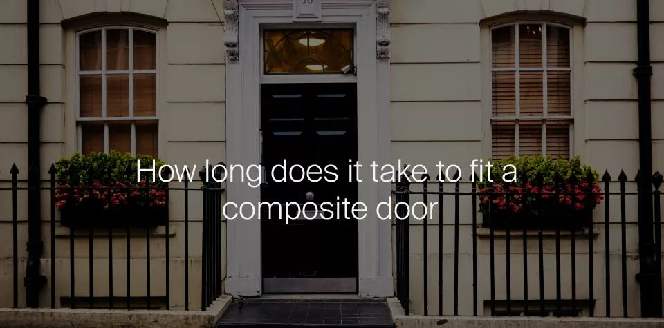 How long does it take to fit a composite door?