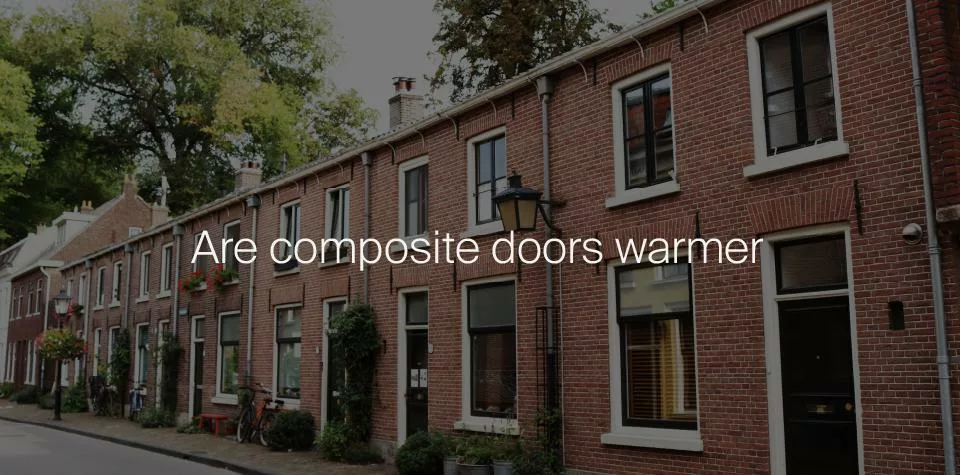 Are composite doors warmer?