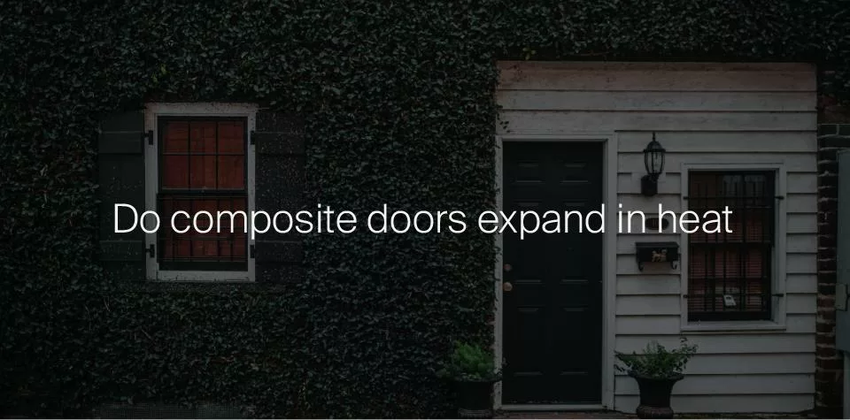 Do composite doors expand in heat?