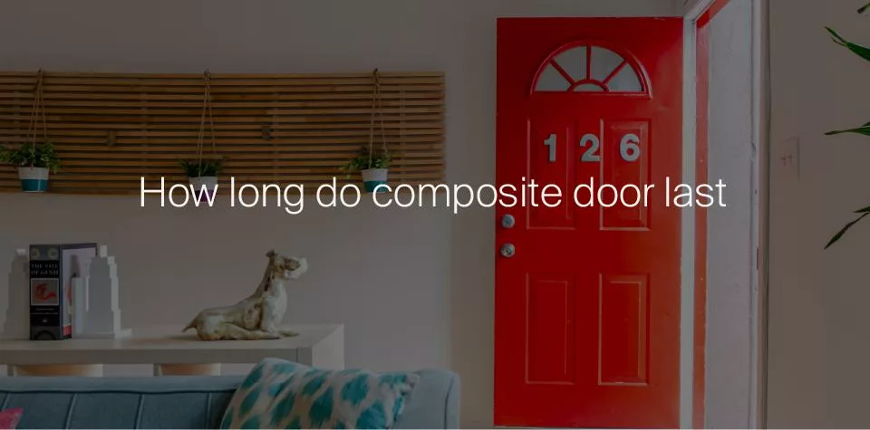 How long do composite doors last?