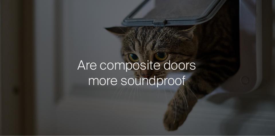 Are Composite Doors More Soundproof Blocking Out Noise