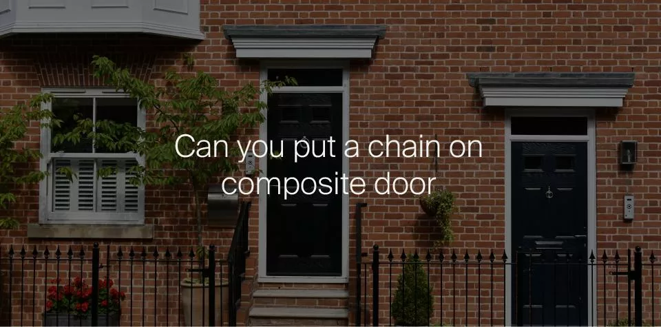 Can you put a chain on a composite door?