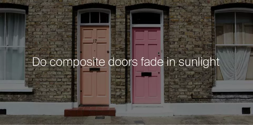 Do composite doors fade in sunlight