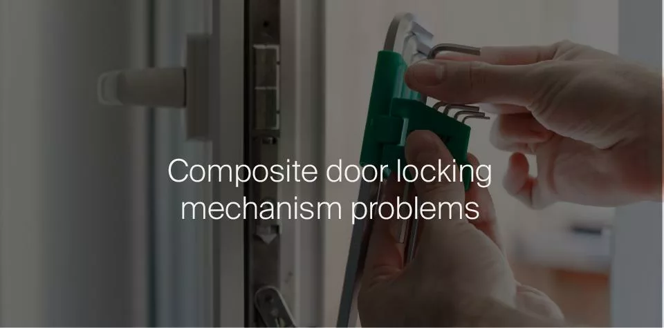 Composite door locking mechanism problems
