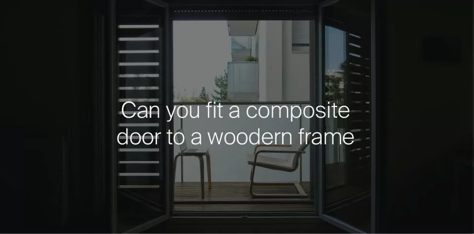 Can you fit a composite door to a wooden frame?